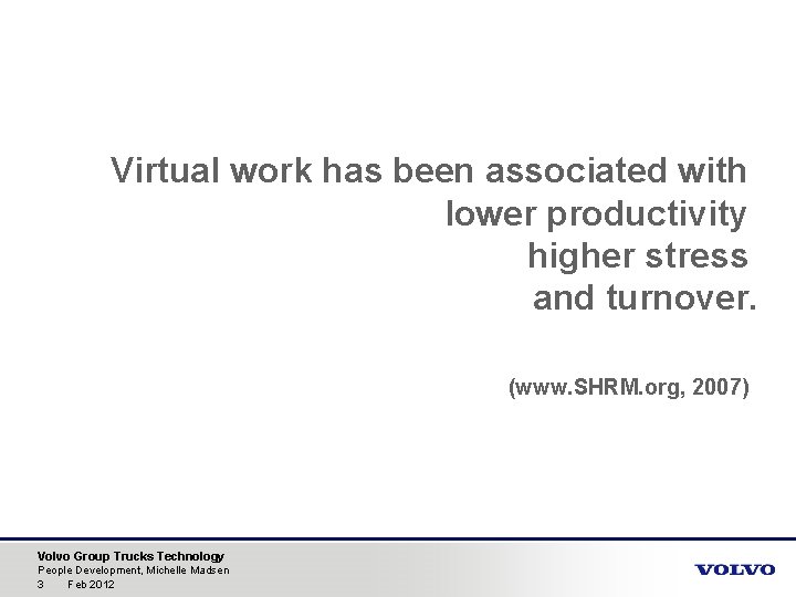 Virtual work has been associated with lower productivity higher stress and turnover. (www. SHRM.