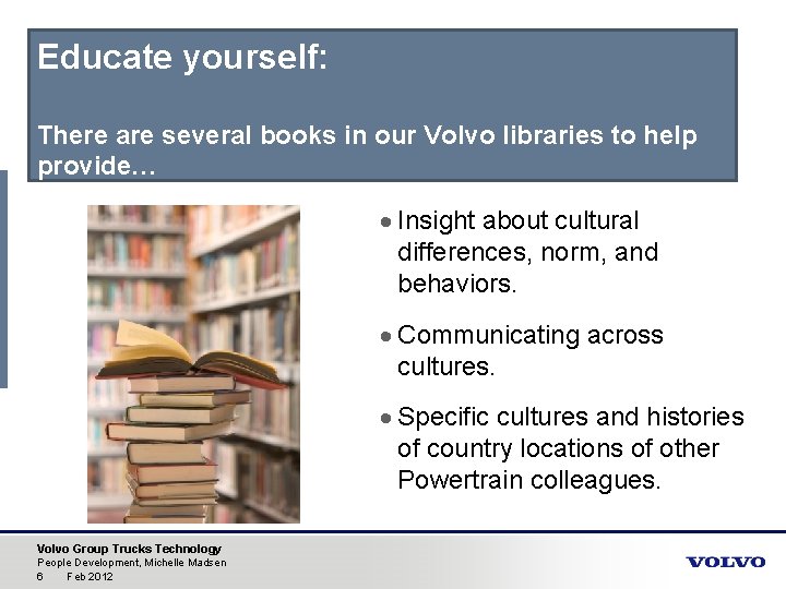 Educate yourself: There are several books in our Volvo libraries to help provide… Insight