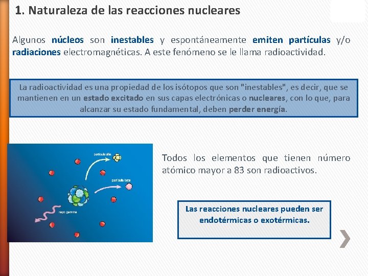 1. Naturaleza de las reacciones nucleares Algunos núcleos son inestables y espontáneamente emiten partículas