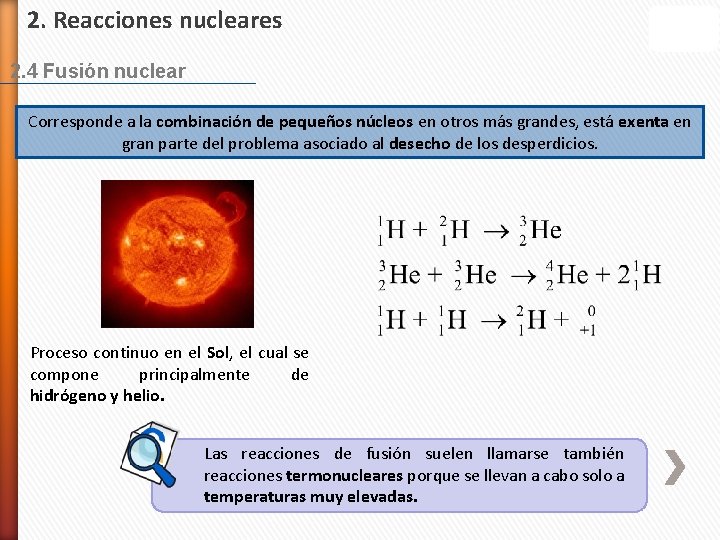 2. Reacciones nucleares 2. 4 Fusión nuclear Corresponde a la combinación de pequeños núcleos