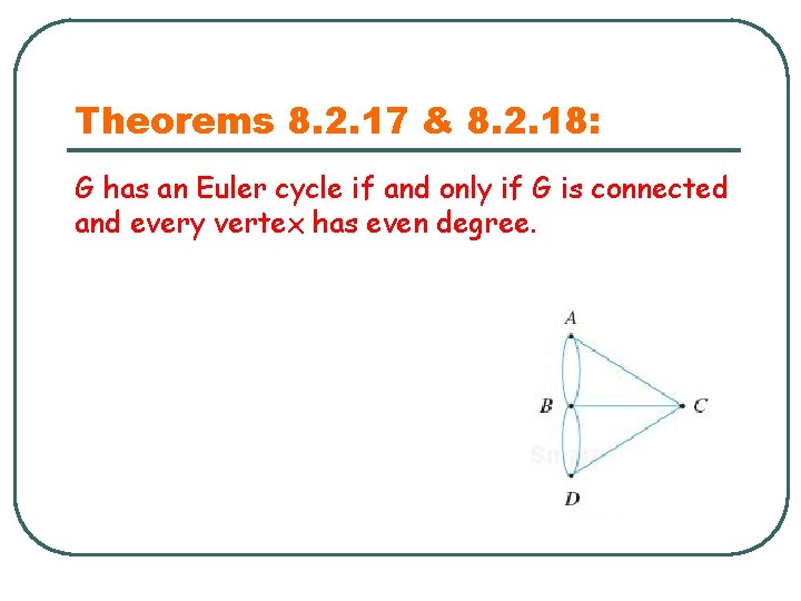 Theorems 8. 2. 17 & 8. 2. 18: G has an Euler cycle if