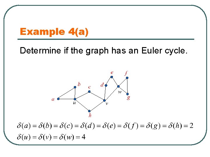 Example 4(a) Determine if the graph has an Euler cycle. 
