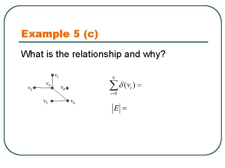 Example 5 (c) What is the relationship and why? 