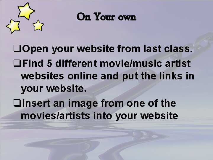 On Your own q. Open your website from last class. q. Find 5 different