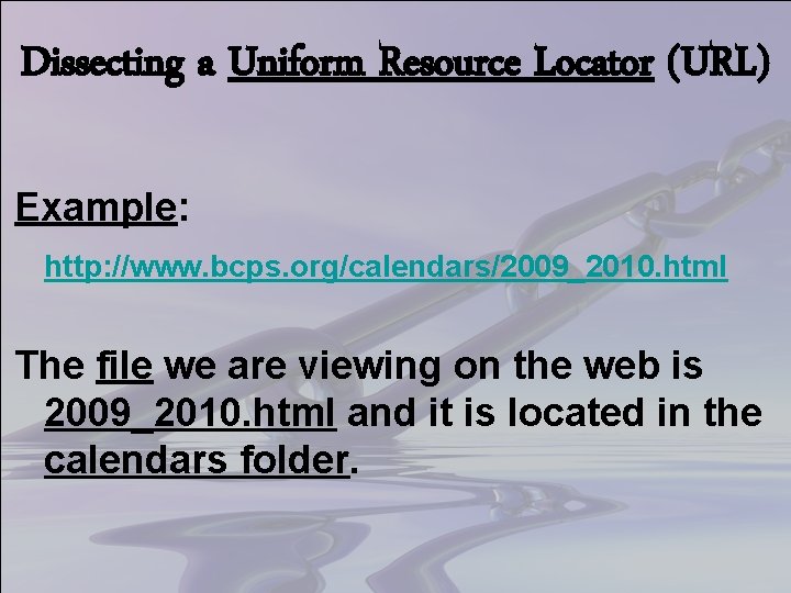 Dissecting a Uniform Resource Locator (URL) Example: http: //www. bcps. org/calendars/2009_2010. html The file