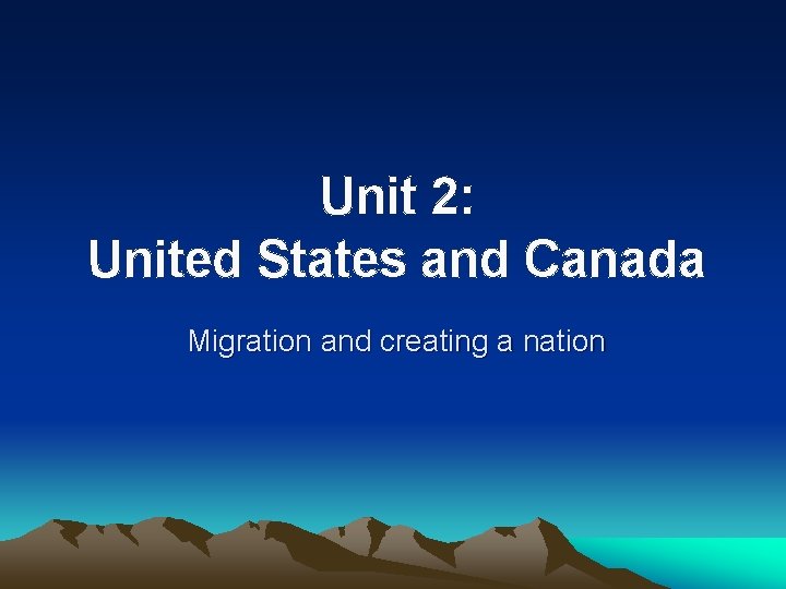 Unit 2: United States and Canada Migration and creating a nation 