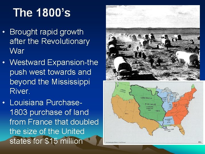 The 1800’s • Brought rapid growth after the Revolutionary War • Westward Expansion-the push