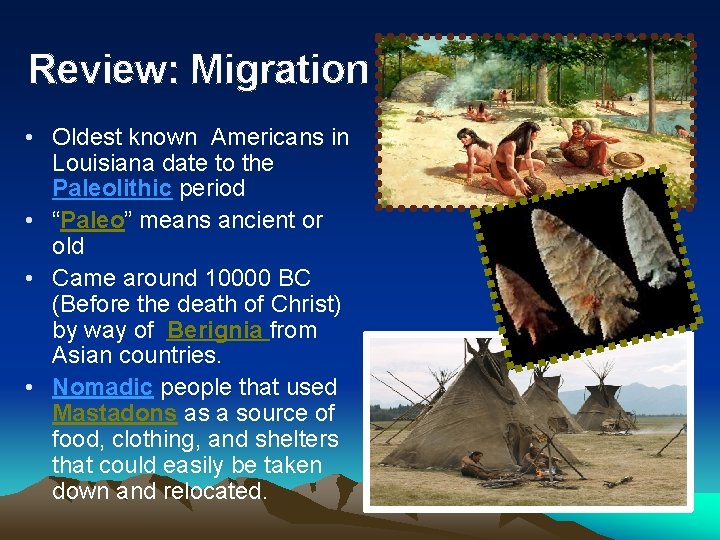 Review: Migration • Oldest known Americans in Louisiana date to the Paleolithic period •
