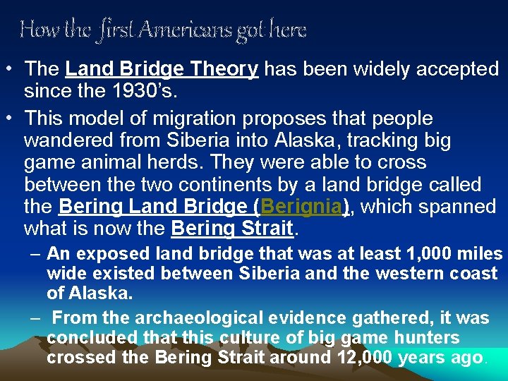 How the first Americans got here • The Land Bridge Theory has been widely