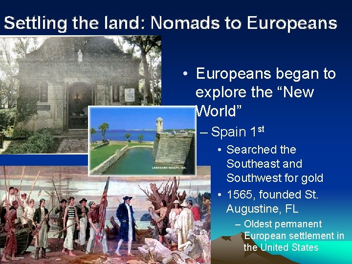 Settling the land: Nomads to Europeans • Europeans began to explore the “New World”