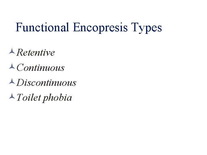 Functional Encopresis Types Retentive Continuous Discontinuous Toilet phobia 