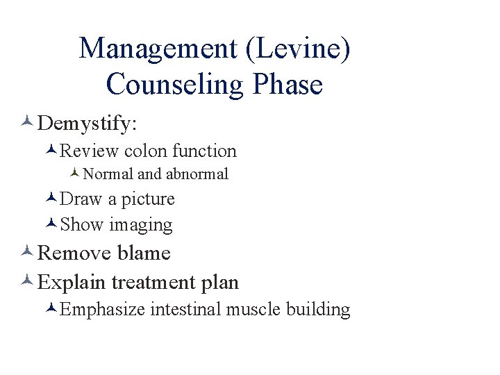 Management (Levine) Counseling Phase Demystify: Review colon function Normal and abnormal Draw a picture