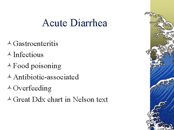 Acute Diarrhea Gastroenteritis Infectious Food poisoning Antibiotic-associated Overfeeding Great Ddx chart in Nelson text