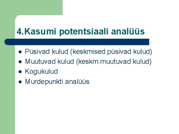 4. Kasumi potentsiaali analüüs l l Püsivad kulud (keskmised püsivad kulud) Muutuvad kulud (keskm.