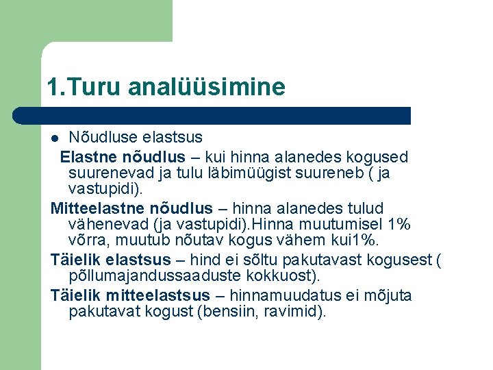 1. Turu analüüsimine Nõudluse elastsus Elastne nõudlus – kui hinna alanedes kogused suurenevad ja