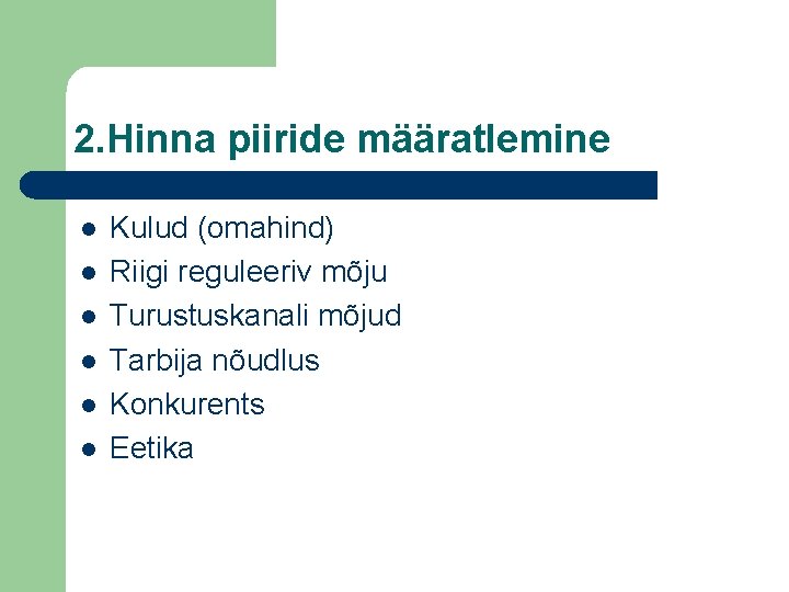 2. Hinna piiride määratlemine l l l Kulud (omahind) Riigi reguleeriv mõju Turustuskanali mõjud