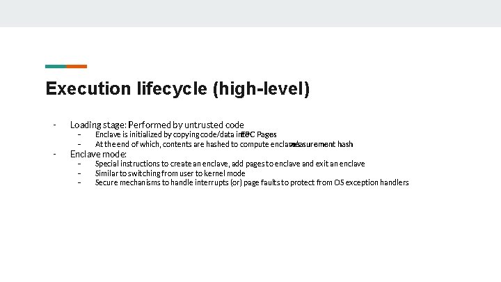 Execution lifecycle (high-level) - Loading stage: Performed by untrusted code - Enclave is initialized Execution lifecycle (high-level) - Loading stage: Performed by untrusted code - Enclave is initialized
