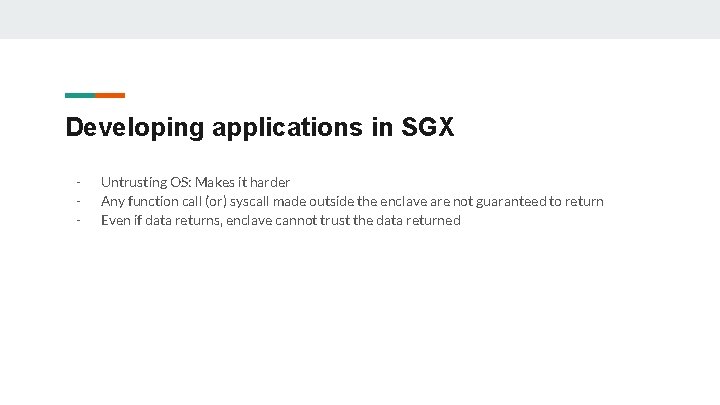 Developing applications in SGX - Untrusting OS: Makes it harder Any function call (or) Developing applications in SGX - Untrusting OS: Makes it harder Any function call (or)