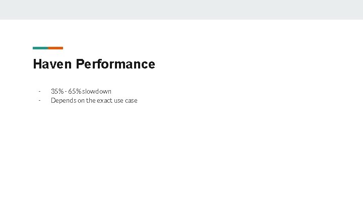 Haven Performance - 35% - 65% slowdown Depends on the exact use case Haven Performance - 35% - 65% slowdown Depends on the exact use case