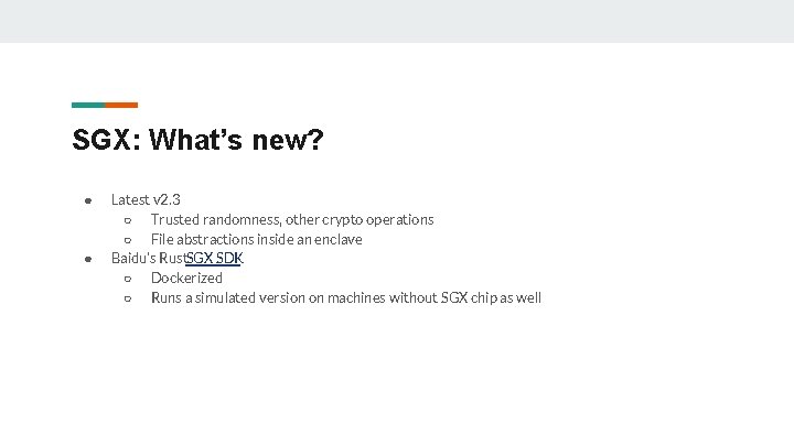 SGX: What’s new? ● ● Latest v 2. 3 ○ Trusted randomness, other crypto SGX: What’s new? ● ● Latest v 2. 3 ○ Trusted randomness, other crypto