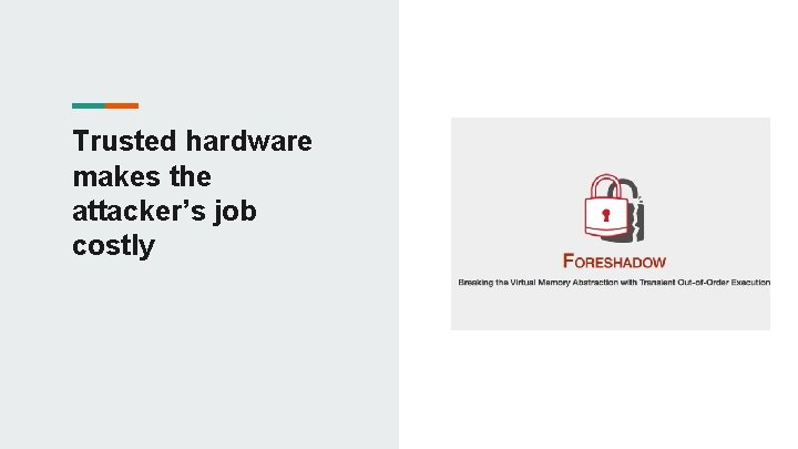 Trusted hardware makes the attacker’s job costly Trusted hardware makes the attacker’s job costly