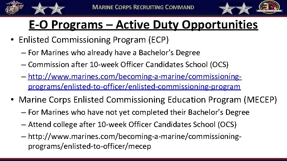 MARINE CORPS RECRUITING COMMAND E-O Programs – Active Duty Opportunities • Enlisted Commissioning Program MARINE CORPS RECRUITING COMMAND E-O Programs – Active Duty Opportunities • Enlisted Commissioning Program