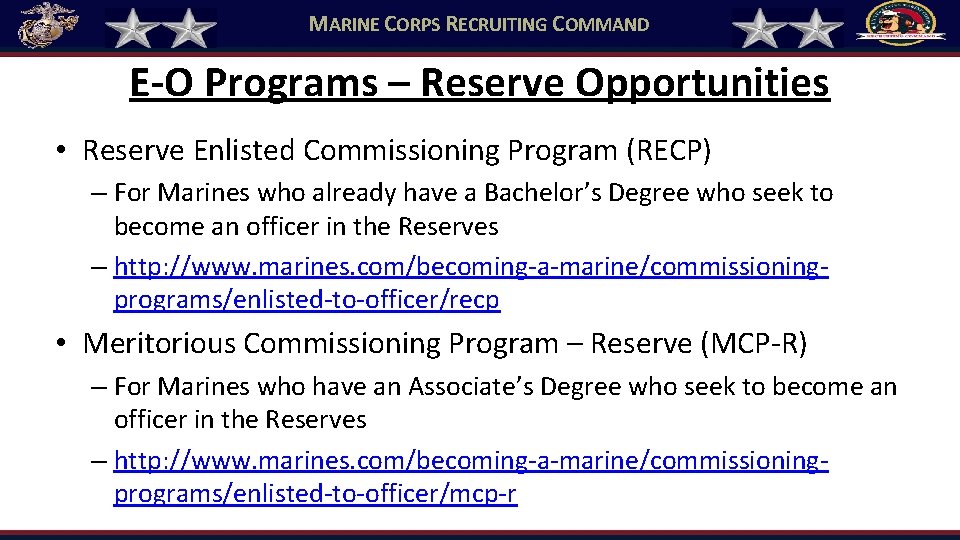 MARINE CORPS RECRUITING COMMAND E-O Programs – Reserve Opportunities • Reserve Enlisted Commissioning Program MARINE CORPS RECRUITING COMMAND E-O Programs – Reserve Opportunities • Reserve Enlisted Commissioning Program