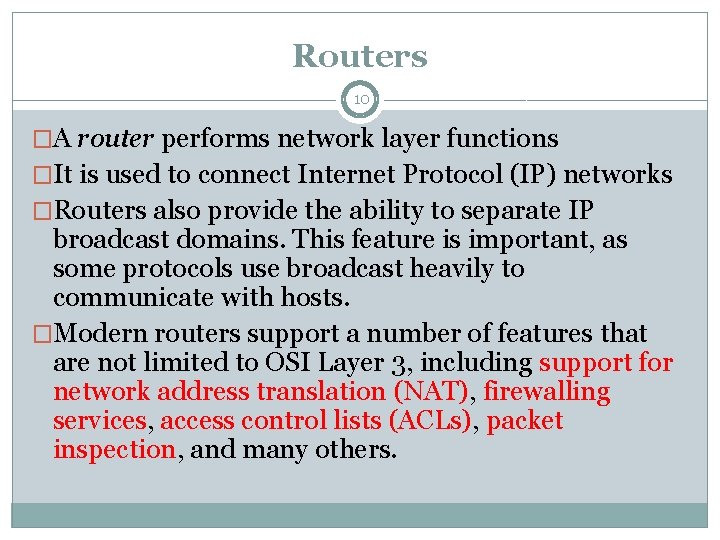 Routers 10 �A router performs network layer functions �It is used to connect Internet