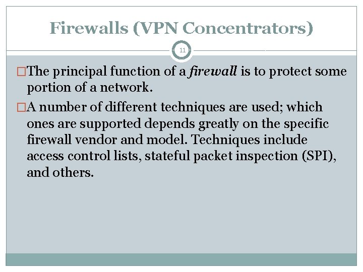 Firewalls (VPN Concentrators) 11 �The principal function of a firewall is to protect some