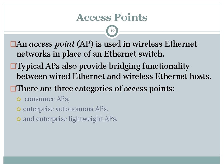 Access Points 12 �An access point (AP) is used in wireless Ethernet networks in