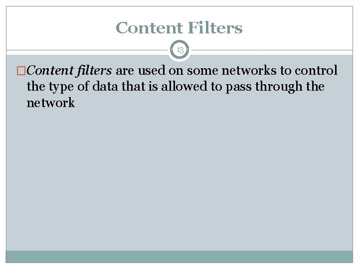 Content Filters 13 �Content filters are used on some networks to control the type