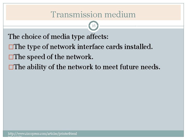 Transmission medium 16 The choice of media type affects: �The type of network interface