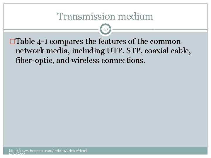 Transmission medium 17 �Table 4 -1 compares the features of the common network media,