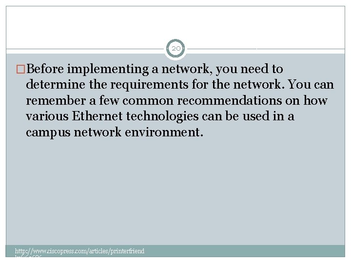 20 �Before implementing a network, you need to determine the requirements for the network.