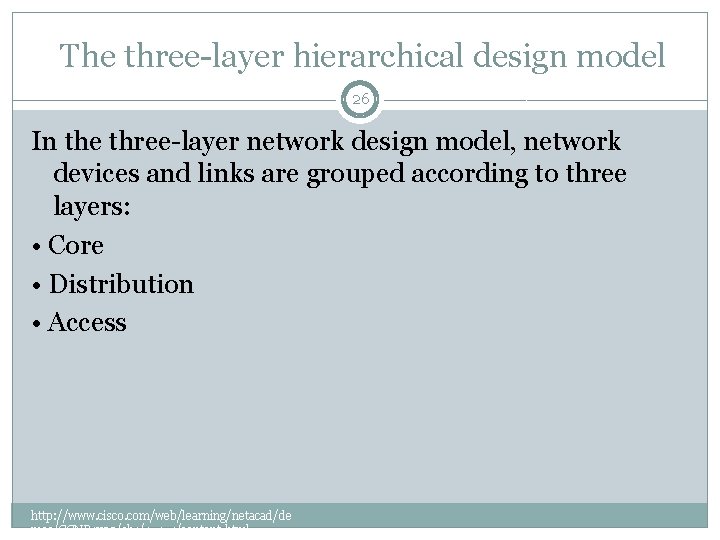 The three-layer hierarchical design model 26 In the three-layer network design model, network devices