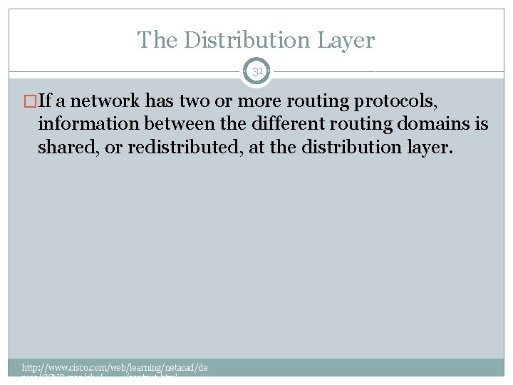 The Distribution Layer 31 �If a network has two or more routing protocols, information