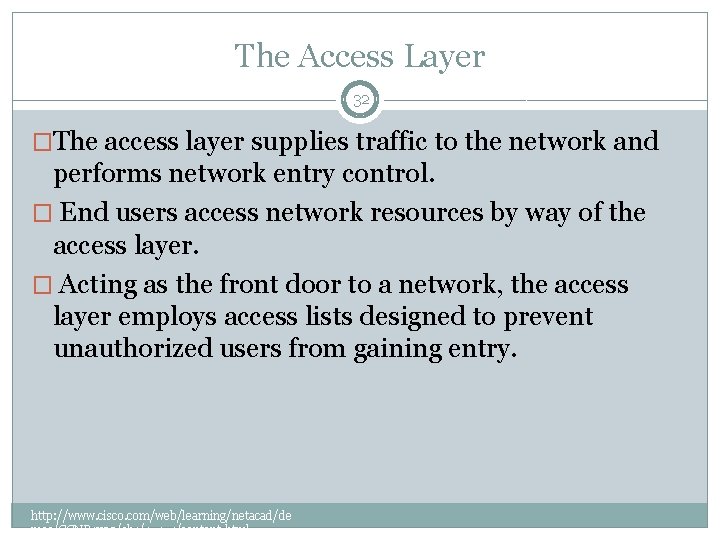 The Access Layer 32 �The access layer supplies traffic to the network and performs