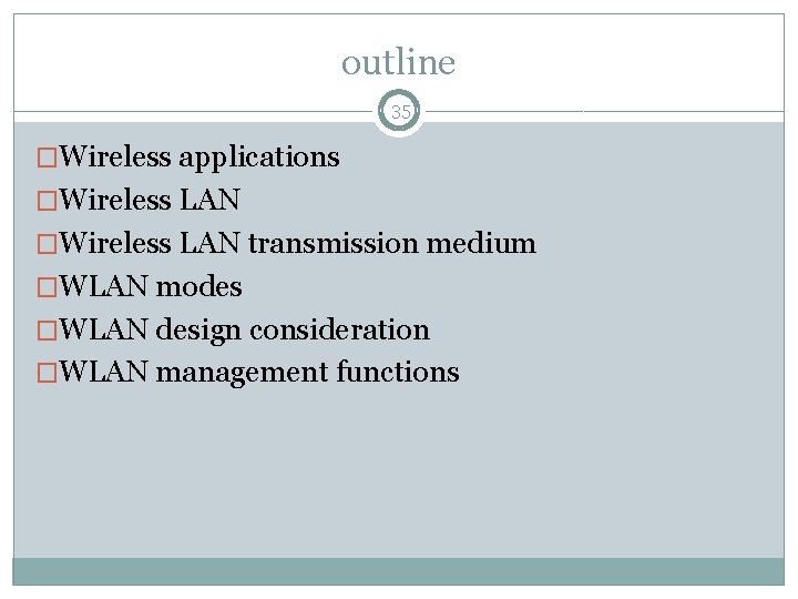 outline 35 �Wireless applications �Wireless LAN transmission medium �WLAN modes �WLAN design consideration �WLAN