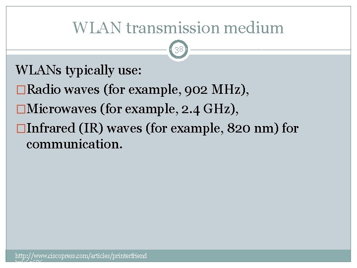 WLAN transmission medium 38 WLANs typically use: �Radio waves (for example, 902 MHz), �Microwaves