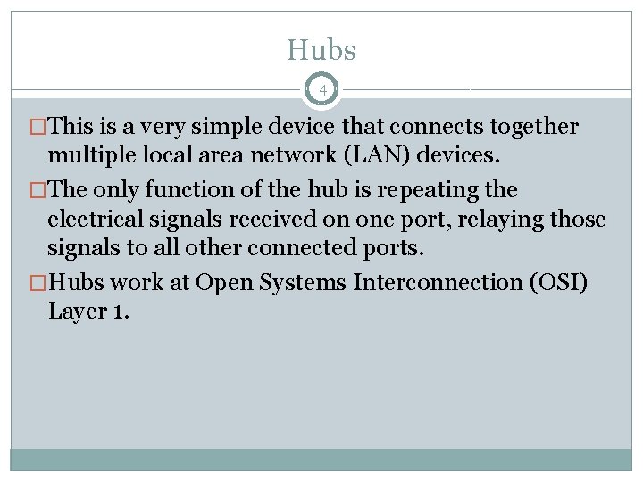 Hubs 4 �This is a very simple device that connects together multiple local area