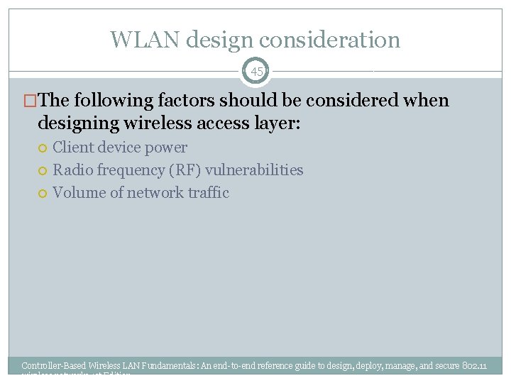 WLAN design consideration 45 �The following factors should be considered when designing wireless access