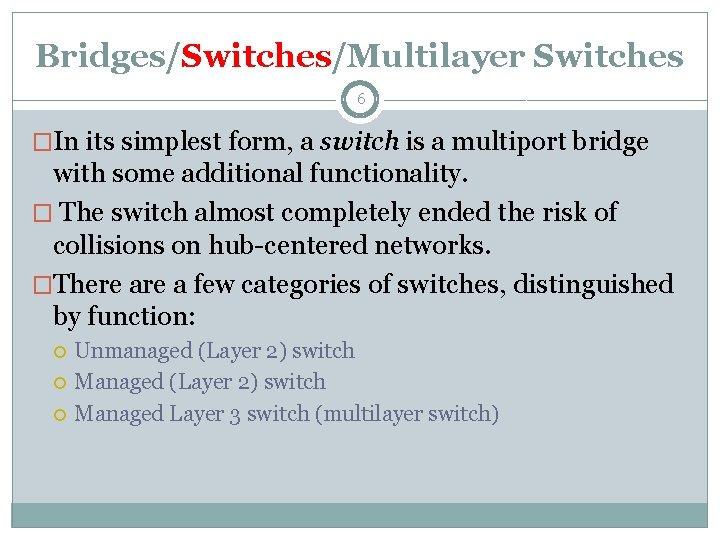 Bridges/Switches/Multilayer Switches 6 �In its simplest form, a switch is a multiport bridge with