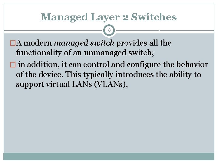 Managed Layer 2 Switches 8 �A modern managed switch provides all the functionality of