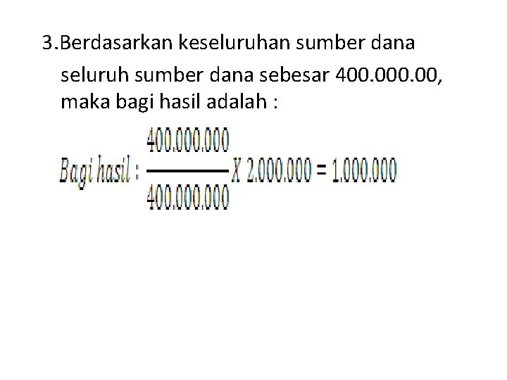 3. Berdasarkan keseluruhan sumber dana seluruh sumber dana sebesar 400. 00, maka bagi hasil