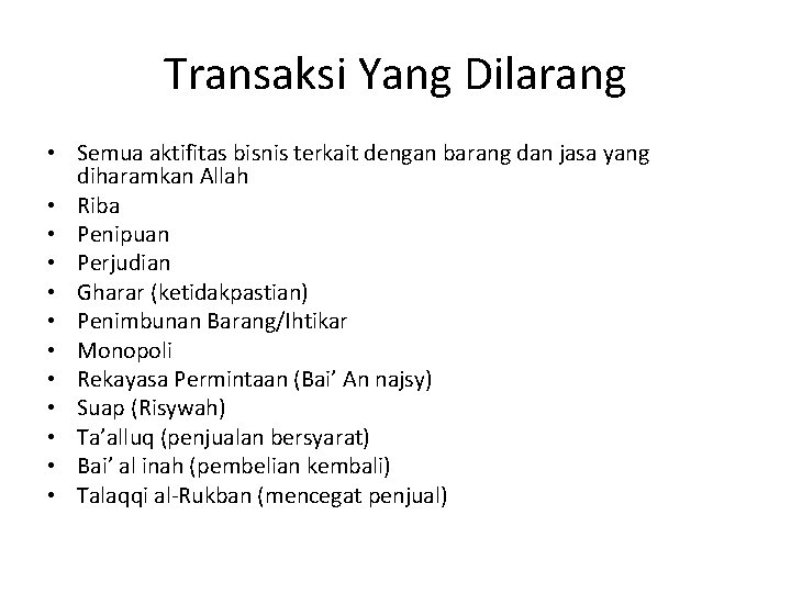 Transaksi Yang Dilarang • Semua aktifitas bisnis terkait dengan barang dan jasa yang diharamkan