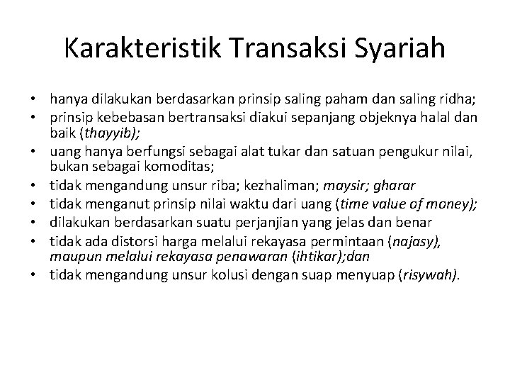 Karakteristik Transaksi Syariah • hanya dilakukan berdasarkan prinsip saling paham dan saling ridha; •