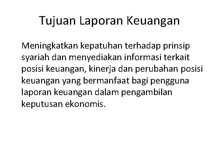 Tujuan Laporan Keuangan Meningkatkan kepatuhan terhadap prinsip syariah dan menyediakan informasi terkait posisi keuangan,