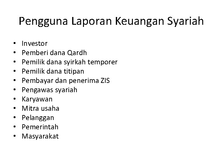 Pengguna Laporan Keuangan Syariah • • • Investor Pemberi dana Qardh Pemilik dana syirkah