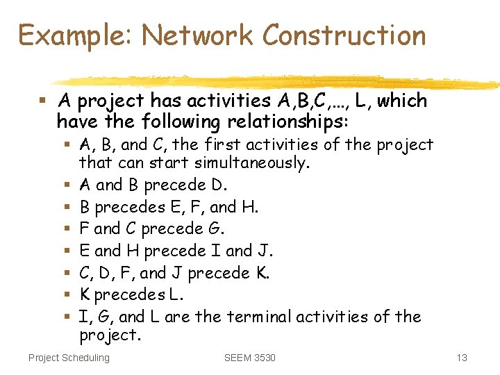 Example: Network Construction § A project has activities A, B, C, …, L, which