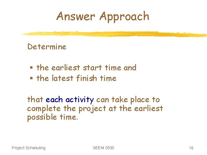 Answer Approach Determine § the earliest start time and § the latest finish time
